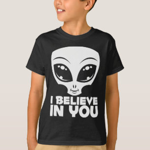 I Believe In You Alien In White T-Shirt
