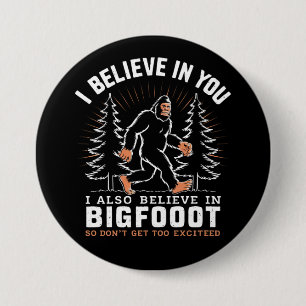 I Believe In You But I Also Believe In Bigfoot 7.5 Cm Round Badge