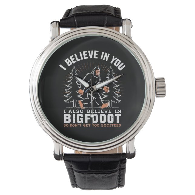 I Believe In You But I Also Believe In Bigfoot Watch (Front)