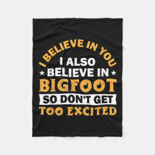 I Believe In You I Believe In Bigfoot Don't Get To Fleece Blanket
