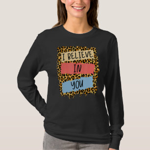 I Believe In You Leopard Motivational Testing Day  T-Shirt