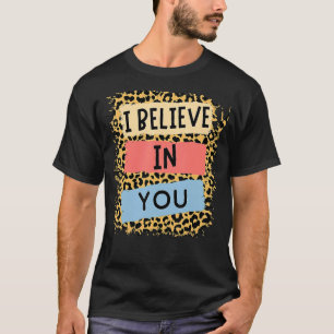 I Believe In You Leopard Motivational Testing Day T-Shirt