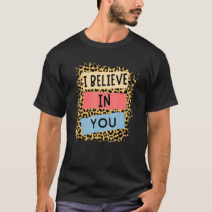 I Believe In You Leopard Motivational Testing Day T-Shirt