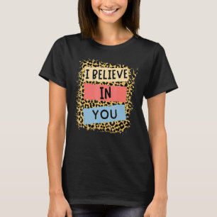 I Believe In You Leopard Motivational Testing Day T-Shirt