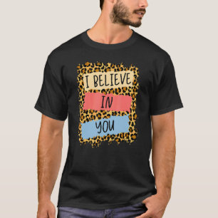 I Believe In You Leopard Motivational Testing Day T-Shirt