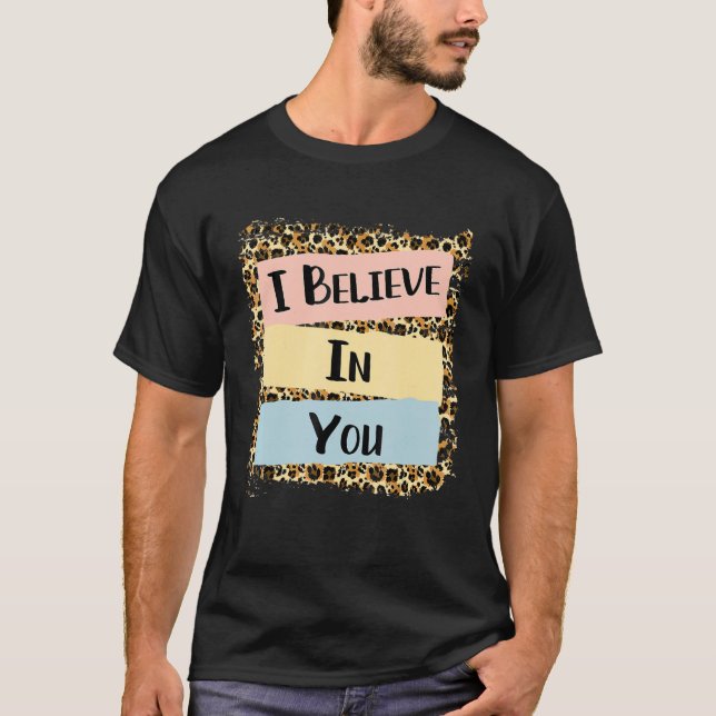 I Believe In You Leopard Motivational Testing Day T-Shirt (Front)