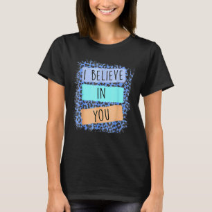 I Believe In You Leopard Motivational Testing Day T-Shirt