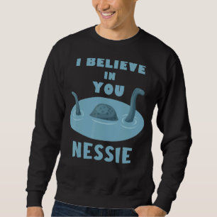 I Believe In You Nessie Design Sweatshirt