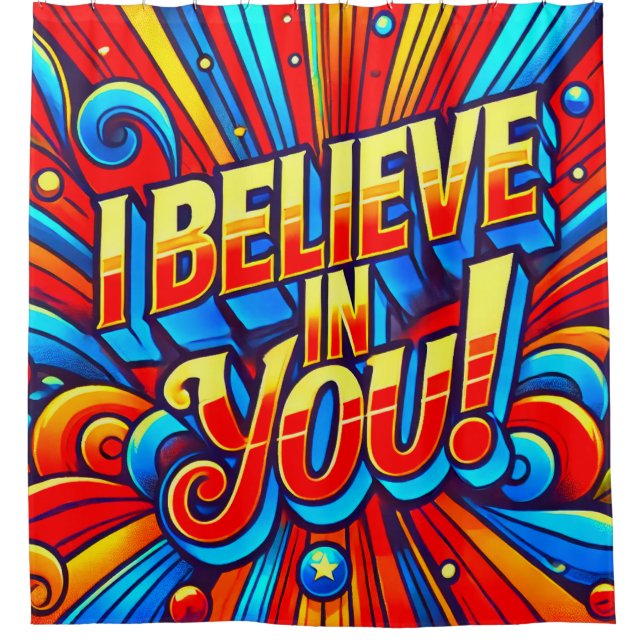 I Believe In You Shower Curtain (Front)