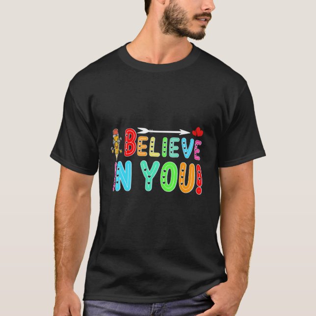 I Believe In You Teacher Test Testing Day T-Shirt (Front)