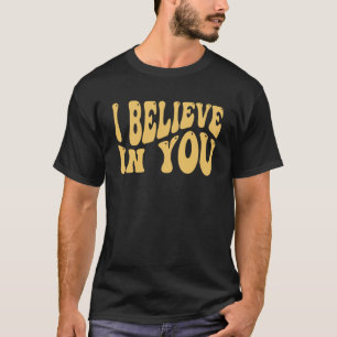 I Believe In You Teacher Testing Day  Tie Die  4 T-Shirt