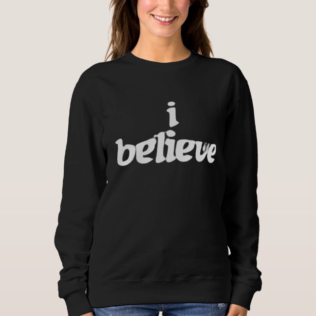  I believe motivational Sweatshirt (Front)