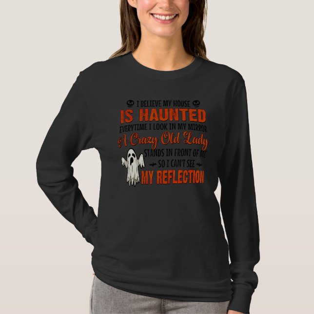 I Believe My House Is Haunted Everytime I Look In  T-Shirt (Front)
