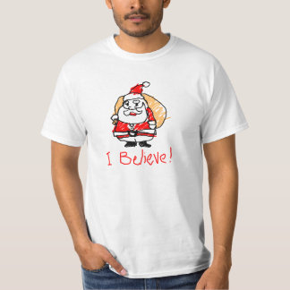 I believe ! Santa Claus T-Shirt