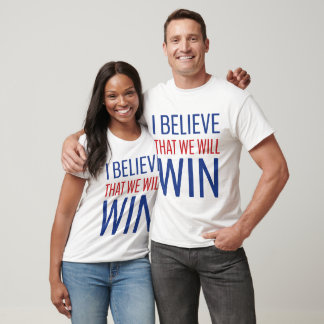 I Believe That We Will Win! T-Shirt
