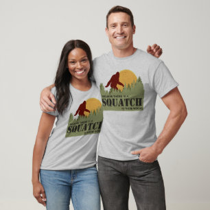 I Believe There Is A Squatch In These Woods T-Shirt