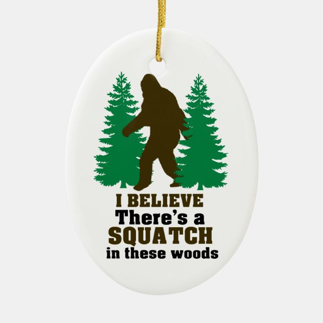 I believe there's a SQUATCH in these woods Ceramic Tree Decoration (Front)