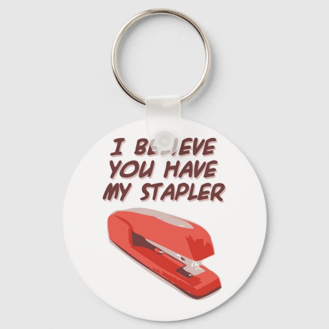 I BELIEVE YOU HAVE MY STAPLER KEY RING (Front)
