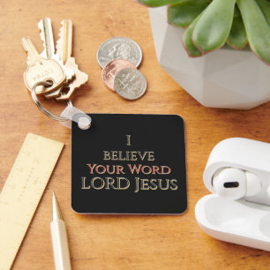 I Believe Your Word LORD Jesus  Key Ring