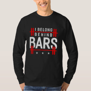 I Belong Behind Bars Bodybuilding Weight Training  T-Shirt