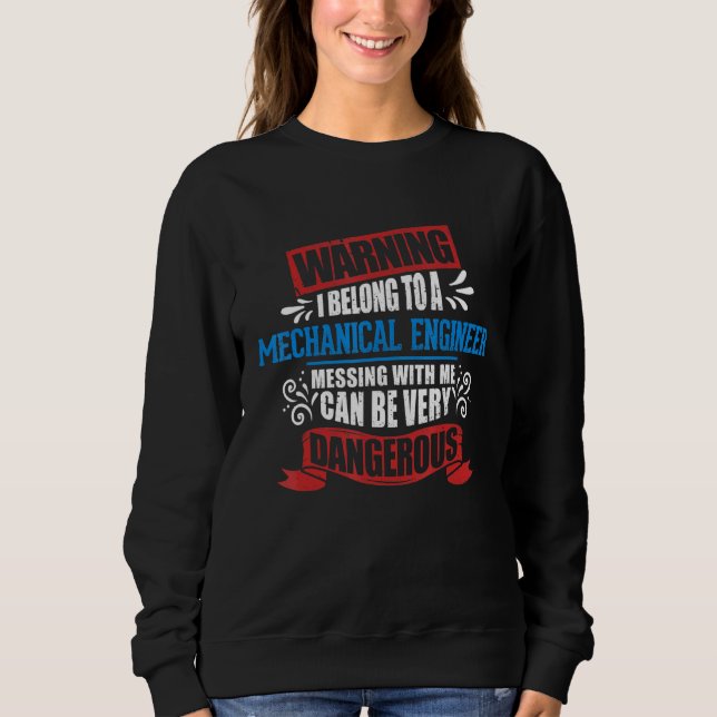 I Belong To A Mechanical Engineer Warning Job Part Sweatshirt (Front)