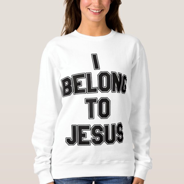 I Belong To Jesus Sweatshirt (Front)