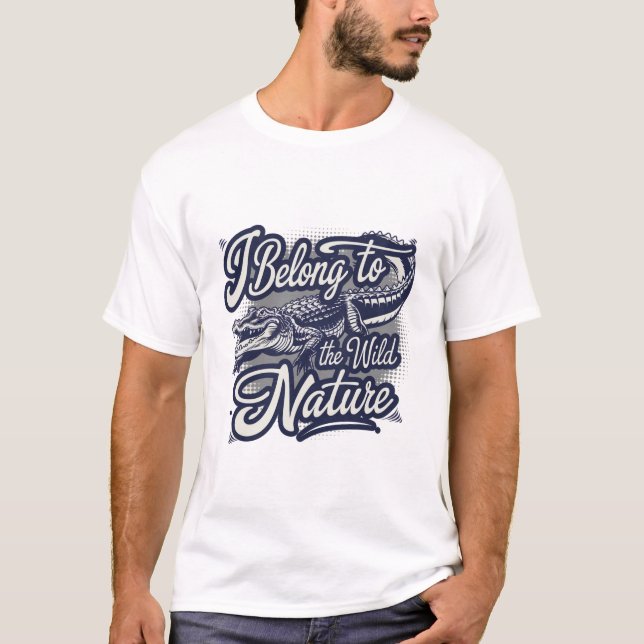 I Belong To The Wild Nature American Alligator  T-Shirt (Front)
