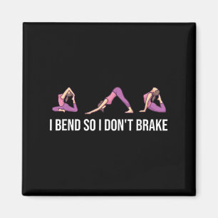 I Bend So I Don't Brake Funny Yoga Saying For Wome Magnet