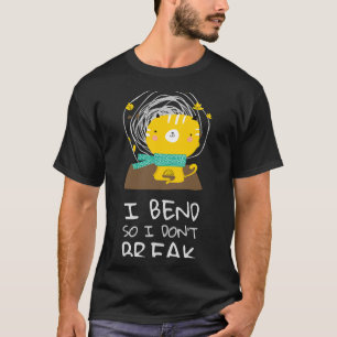 I Bend So I Dont Break Cute Featuring A Cat Doing  T-Shirt
