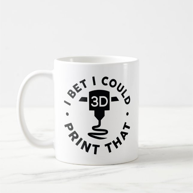 I Bet I Could Print That Coffee Mug (Left)
