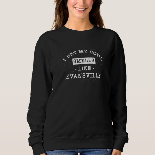 I Bet My Soul Smells Like Evansville  Tourist Humo Sweatshirt (Front)