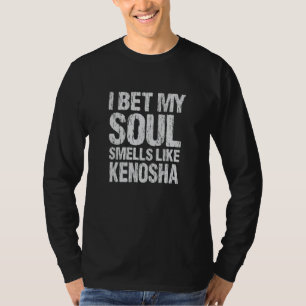 I Bet My Soul Smells Like Kenosha Wisconsin Patrio T-Shirt