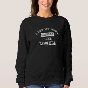 I Bet My Soul Smells Like Lowell  Tourist Humour Sweatshirt