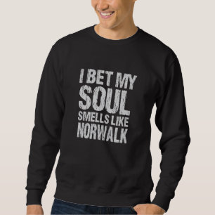 I Bet My Soul Smells Like Norwalk California Patri Sweatshirt