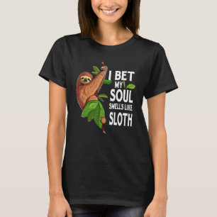 I Bet My Soul Smells Like Sloth Cute Sloth Quote T-Shirt