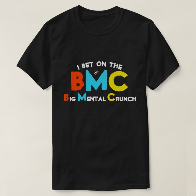 I bet on the Big Mental Crunch T-Shirt (Design Front)