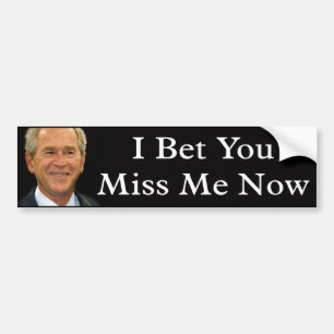 I Bet You Miss Me Now Bumper Sticker