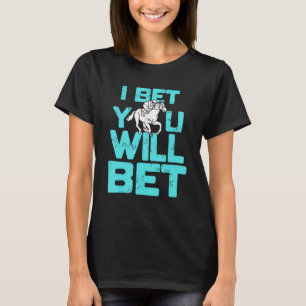 I Bet You Will Bet Horse Racing Retro Present T-Shirt