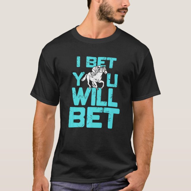 I Bet You Will Bet  Horse Racing Retro  Present T-Shirt (Front)