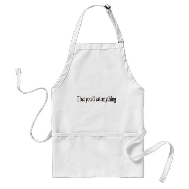 I BET YOU'DE EAT ANYTHING CUSTOMIZABLE Apron (Front)