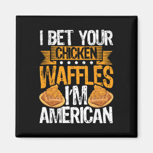 I Bet Your Chicken Waffles Magnet