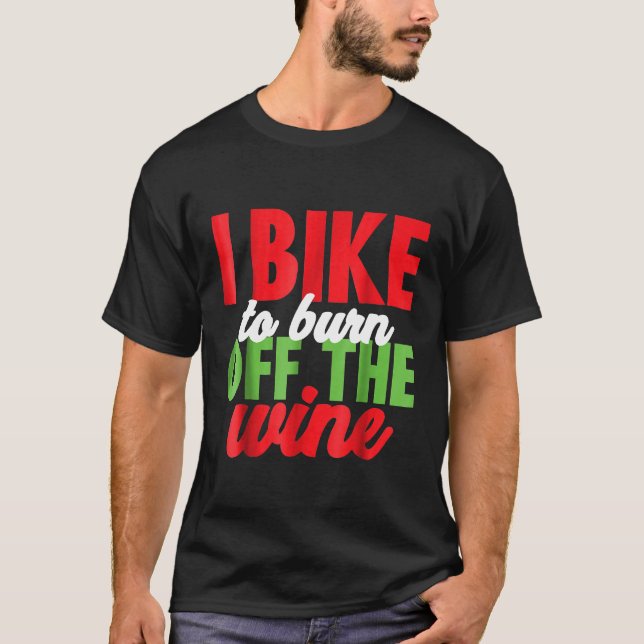 I Bike To Burn Off The Wine Funny Wine Lovers Cycl T-Shirt (Front)