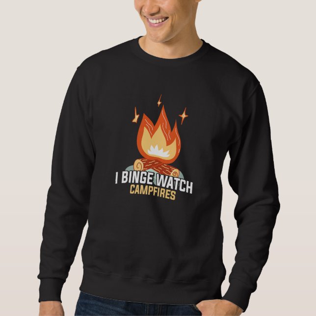 I Binge Watch Campfires Funny Camping Sweatshirt (Front)