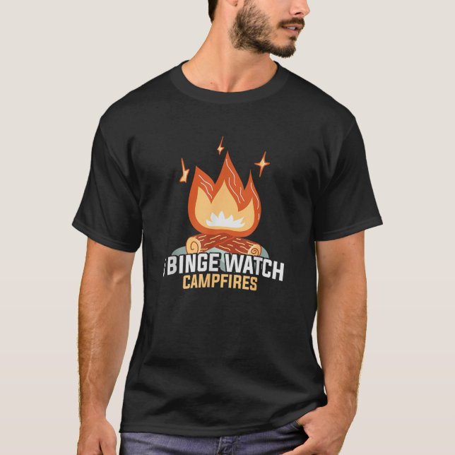 I Binge Watch Campfires Funny Camping T-Shirt (Front)