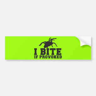 I Bite if PROVOKED Arach Tarantula attack design Bumper Sticker