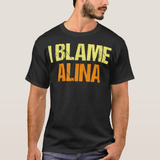 I Blame Alina Funny Friends Humour Buddy Know It A T-Shirt