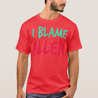 I Blame Allen Friends First Name Buddy Nickname Pe T-Shirt