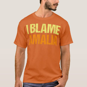 I Blame Amalia Funny Friends Humour Buddy Know It T-Shirt