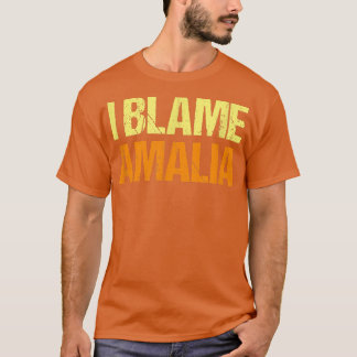 I Blame Amalia Funny Friends Humour Buddy Know It  T-Shirt