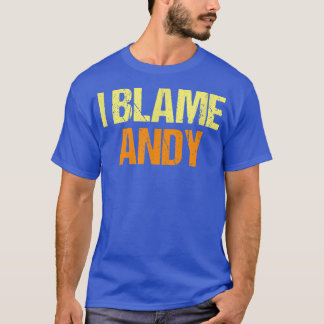 I Blame Andy Funny Friends Humour Buddy Know It Al T-Shirt